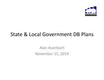 State &amp; Local Government DB Plans Alan Auerbach November 15, 2019 Major Subnational Fiscal