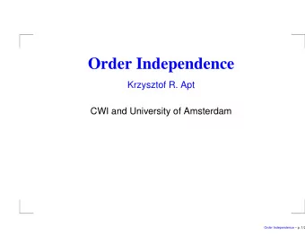 Order Independence  Krzysztof R. Apt  CWI and University of Amsterdam  Order Independence  p.