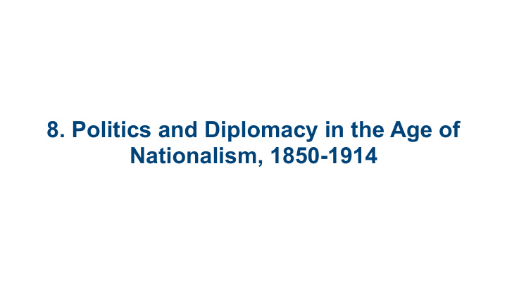 8 politics and diplomacy in the age of nationalism 1850