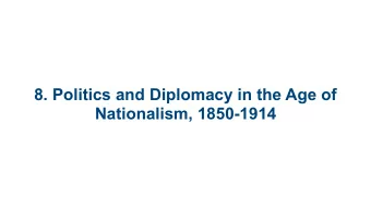 8. Politics and Diplomacy in the Age of  Nationalism, 1850-1914  8.1 The Unification of Italy and