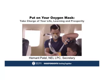 Put on Your Oxygen Mask:  Take Charge of Your Life, Learning and Prosperity  Hemant Patel, NEL LPC,