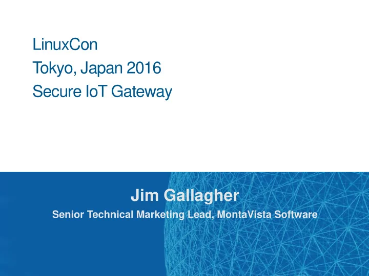 linuxcon tokyo japan 2016 secure iot gateway jim gallagher