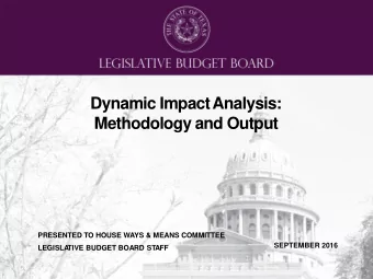 Dynamic ImpactAnalysis:  Methodology and Output  PRESENTED TO HOUSE WAYS &amp; MEANS COMMITTEE