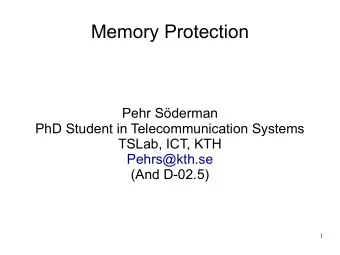 Memory Protection  Pehr Sderman  PhD Student in Telecommunication Systems  TSLab, ICT, KTH