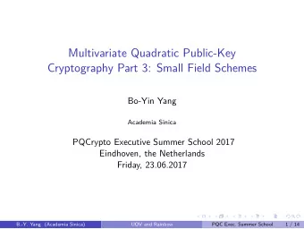 Multivariate Quadratic Public-Key  Cryptography Part 3: Small Field Schemes  Bo-Yin Yang  Academia