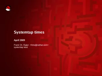 Systemtap times  April 2009  Frank Ch. Eigler  &lt;fche@redhat.com&gt;  systemtap lead  why