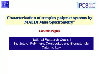 Characterization of complex polymer systems by  MALDI Mass Spectrometry  Concetto Puglisi