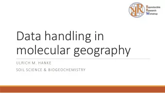 Data handling in  molecular geography  ULRICH M. HANKE  SOIL SCIENCE &amp; BIOGEOCHEMISTRY