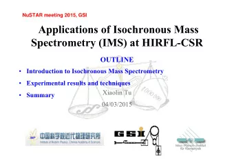 Applications of Isochronous Mass  Spectrometry (IMS) at HIRFL-CSR  OUTLINE  Introduction to