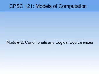 CPSC 121: Models of Computation  Module 2: Conditionals and Logical Equivalences  Module 2: Coming