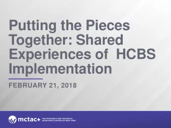 Putting the Pieces  Together: Shared  Experiences of  HCBS  Implementation  FEBRUARY 21, 2018