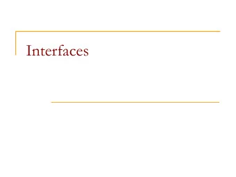 Interfaces  Interfaces  interface : A list of methods that a class promises to  implement.