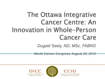 Dugald Seely, ND, MSc, FABNO  World Cancer Congress, August 28, 2012  Laura Weeks  An