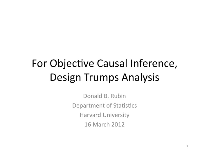for objec ve causal inference design trumps analysis