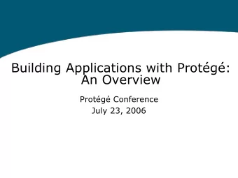 Building Applications with Protg:  An Overview  Protg Conference  July 23, 2006 Outline