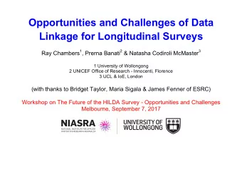 Opportunities and Challenges of Data  Linkage for Longitudinal Surveys Ray Chambers 1 , Prerna