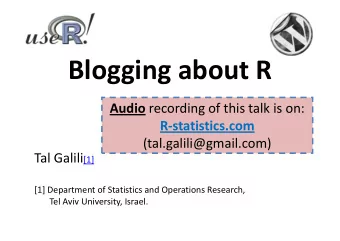 Blogging about R Audio recording of this talk is on:  R-statistics.com  R-statistics.com