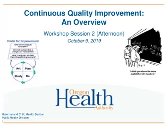 Continuous Quality Improvement:  An Overview  Workshop Session 2 (Afternoon)  October 9, 2019