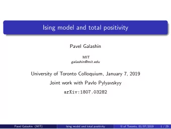 Ising model and total positivity  Pavel Galashin  MIT  galashin@mit.edu  University of Toronto
