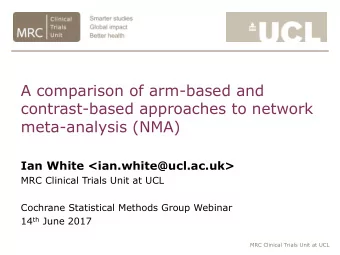 A comparison of arm-based and  contrast-based approaches to network  meta-analysis (NMA)  Ian White
