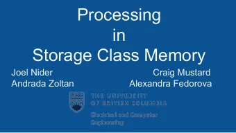 Processing  in  Storage Class Memory  Joel Nider  Craig Mustard  Andrada Zoltan  Alexandra Fedorova