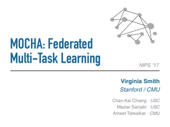 MOCHA: Federated   Multi-Task Learning  NIPS 17 Virginia Smith   Stanford / CMU Chao-Kai