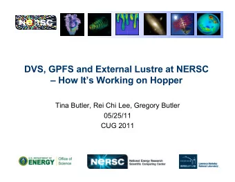 DVS, GPFS and External Lustre at NERSC   How Its Working on Hopper  Tina Butler, Rei Chi Lee,
