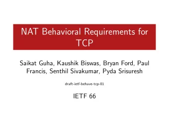 NAT Behavioral Requirements for  TCP  Saikat Guha, Kaushik Biswas, Bryan Ford, Paul  Francis,