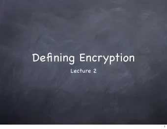 Defining Encryption  Lecture 2  1  Roadmap  2  Roadmap  First, Symmetric Key Encryption  2  Roadmap