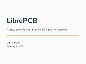 LibrePCB  A new, powerful and intuitive EDA tool for everyone  Urban Bruhin  February 1, 2020
