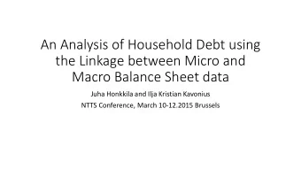 An Analysis of Household Debt using  the Linkage between Micro and  Macro Balance Sheet data  Juha