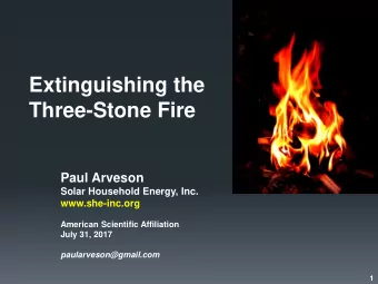 Extinguishing the  Three-Stone Fire  Paul Arveson  Solar Household Energy, Inc.  www.she-inc.org