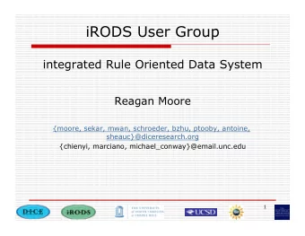 iRODS User Group  integrated Rule Oriented Data System  Reagan Moore  {moore, sekar, mwan,