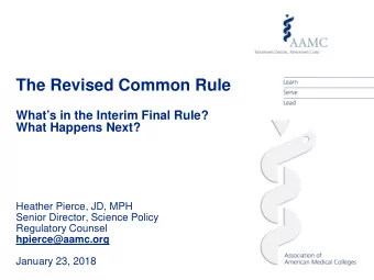 The Revised Common Rule  Whats in the Interim Final Rule?  What Happens Next?  Heather Pierce,