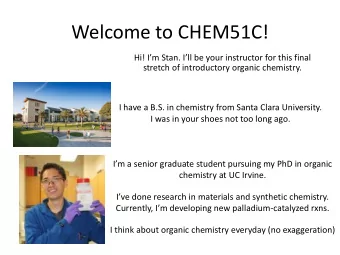 Welcome to CHEM51C!  Hi! Im Stan. Ill be your instructor for this final  stretch of