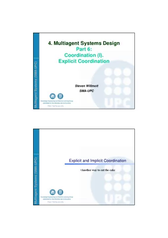 4. Multiagent Systems Design  Part 6:  Coordination (I).  Explicit Coordination  ems (SMA-UPC)