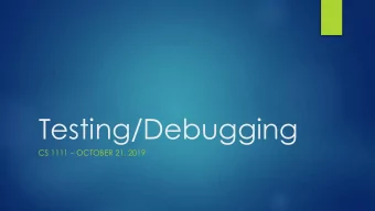 Testing/Debugging CS 1111  OCTOBER 21, 2019  Warm-up problem  Write a function that can take