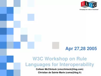 W3C Workshop on Rule  Languages for Interoperability  Colleen McClintock (cmcclintock@ilog.com)  1