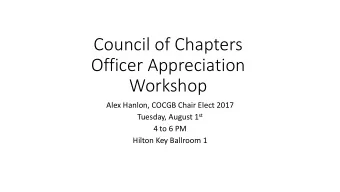 Council of Chapters  Officer Appreciation  Workshop  Alex Hanlon, COCGB Chair Elect 2017 Tuesday,