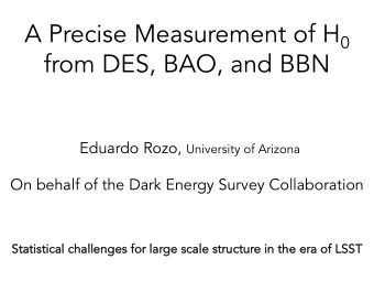 from DES, BAO, and BBN Eduardo Rozo, University of Arizona  On behalf of the Dark Energy Survey