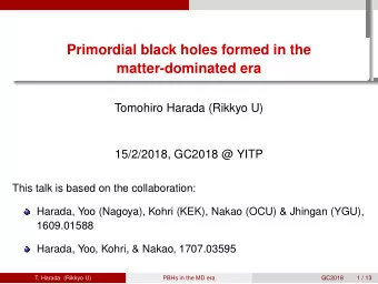 Primordial black holes formed in the  matter-dominated era  .  .  .  .  .  Tomohiro Harada (Rikkyo