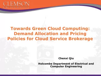 Policies for Cloud Service Brokerage  Chenxi Qiu  Holcombe Department of Electrical and  Computer