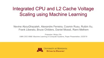 Integrated CPU and L2 Cache Voltage  Scaling using Machine Learning  Nevine AbouGhazaleh, Alexandre
