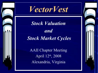 VectorVest  Stock Valuation  and  Stock Market Cycles  AAII Chapter Meeting April 12 th , 2008