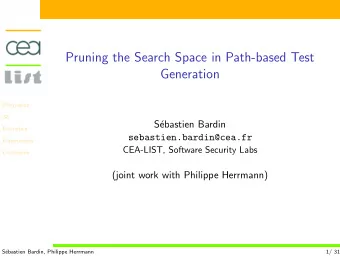 Pruning the Search Space in Path-based Test  Generation  Motivation  SE  S  ebastien Bardin