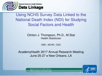 Using NCHS Survey Data Linked to the  National Death Index (NDI) for Studying  Social Factors and