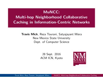 MuNCC:  Multi-hop Neighborhood Collaborative  Caching in Information-Centric Networks Travis Mick ,