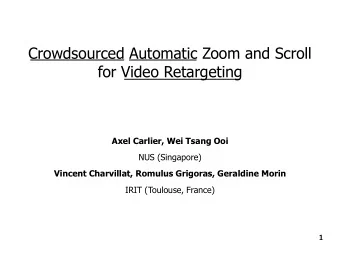Crowdsourced Automatic Zoom and Scroll  for Video Retargeting  Axel Carlier, Wei Tsang Ooi  NUS