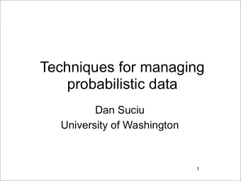 Techniques for managing  probabilistic data  Dan Suciu  University of Washington  1  Databases Are