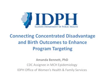 and Birth Outcomes to Enhance  Program Targeting  Amanda Bennett, PhD  CDC Assignee in MCH